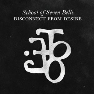 School of Seven Bells - Disconnect from Desire